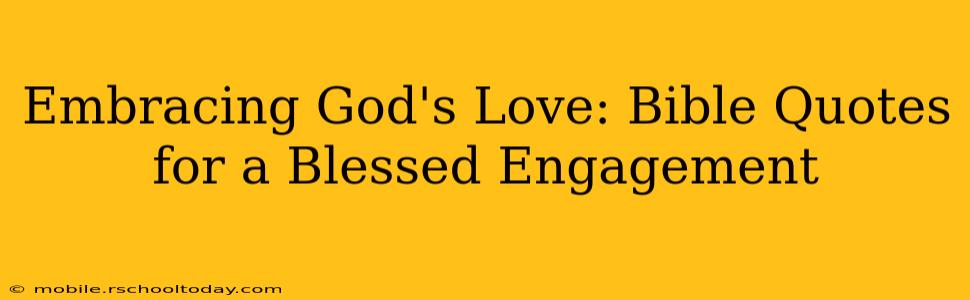 Embracing God's Love: Bible Quotes for a Blessed Engagement