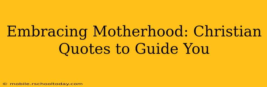 Embracing Motherhood: Christian Quotes to Guide You