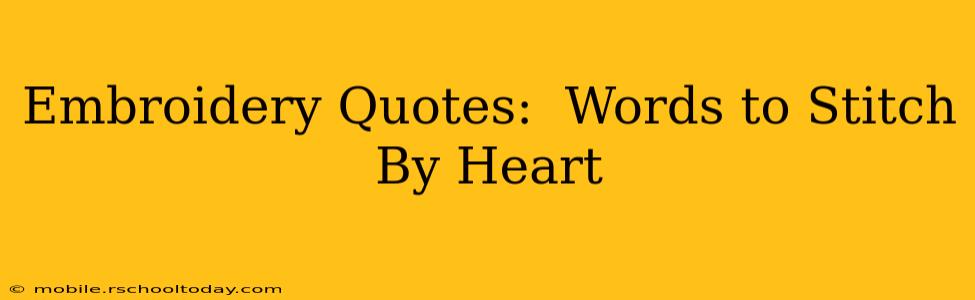 Embroidery Quotes:  Words to Stitch By Heart