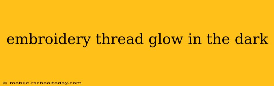 embroidery thread glow in the dark