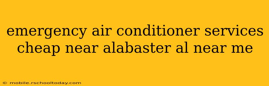emergency air conditioner services cheap near alabaster al near me