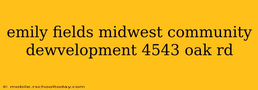 emily fields midwest community dewvelopment 4543 oak rd