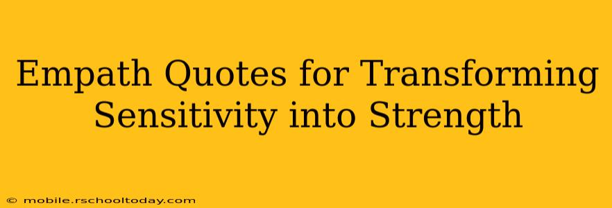 Empath Quotes for Transforming Sensitivity into Strength
