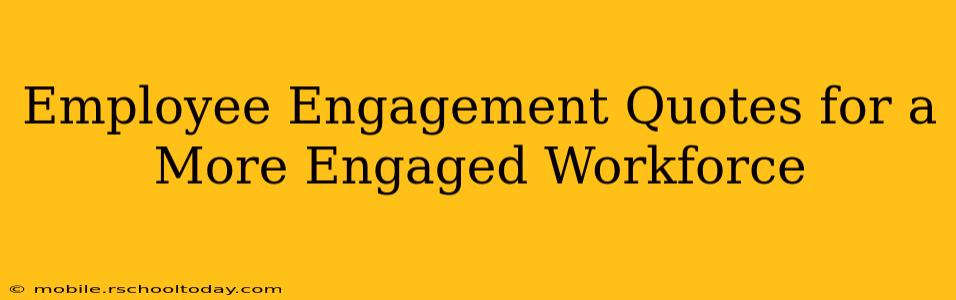 Employee Engagement Quotes for a More Engaged Workforce