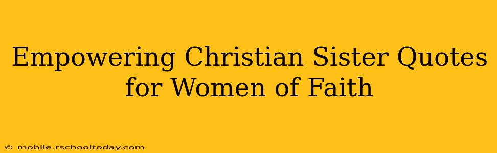 Empowering Christian Sister Quotes for Women of Faith