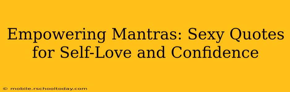 Empowering Mantras: Sexy Quotes for Self-Love and Confidence