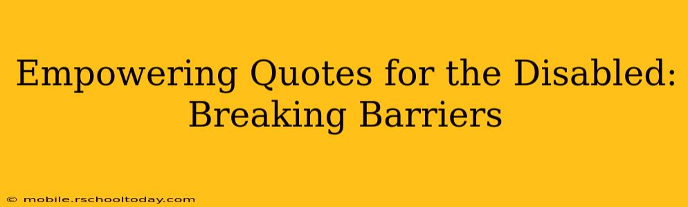 Empowering Quotes for the Disabled: Breaking Barriers