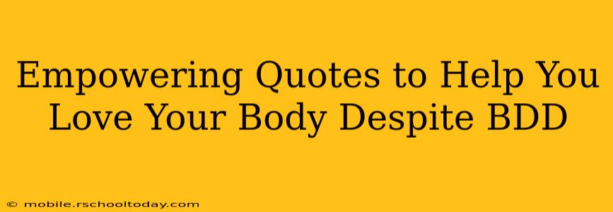 Empowering Quotes to Help You Love Your Body Despite BDD