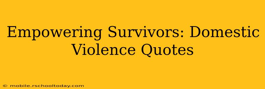 Empowering Survivors: Domestic Violence Quotes