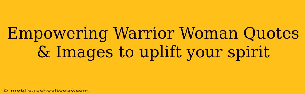 Empowering Warrior Woman Quotes & Images to uplift your spirit