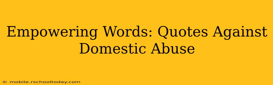 Empowering Words: Quotes Against Domestic Abuse
