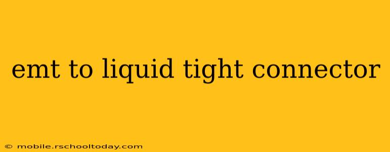 emt to liquid tight connector