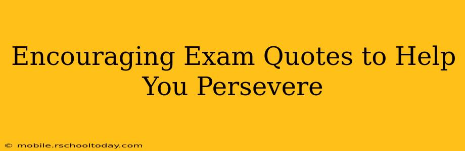 Encouraging Exam Quotes to Help You Persevere