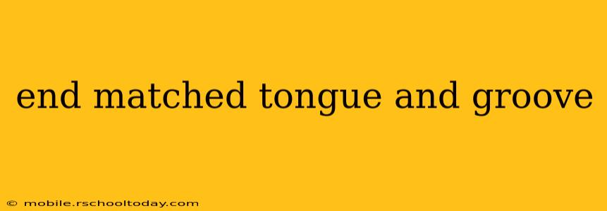 end matched tongue and groove