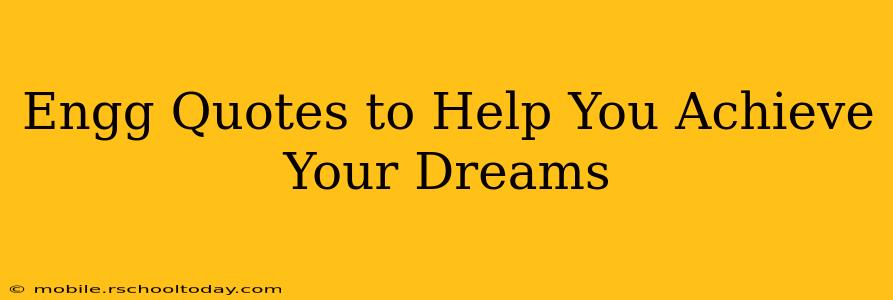 Engg Quotes to Help You Achieve Your Dreams