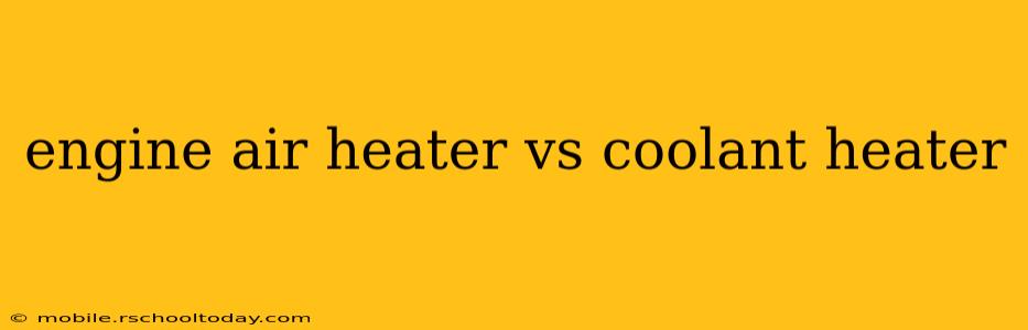 engine air heater vs coolant heater