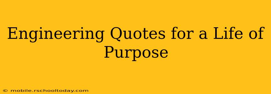Engineering Quotes for a Life of Purpose