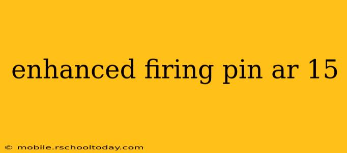 enhanced firing pin ar 15