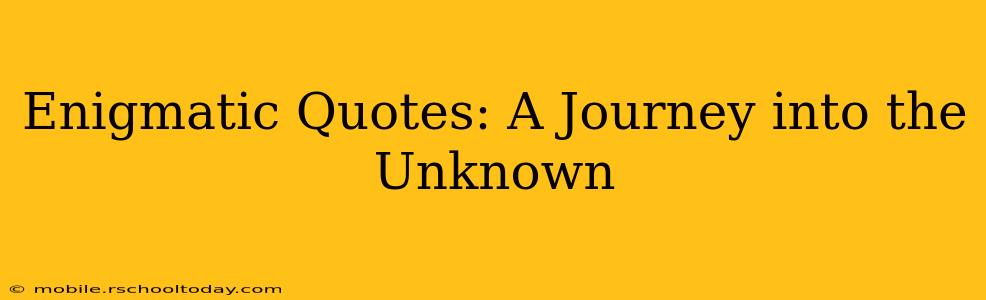 Enigmatic Quotes: A Journey into the Unknown