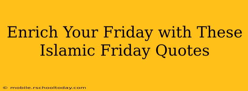 Enrich Your Friday with These Islamic Friday Quotes