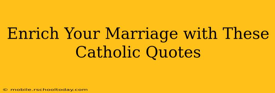 Enrich Your Marriage with These Catholic Quotes