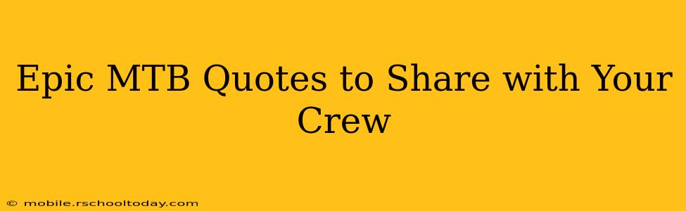 Epic MTB Quotes to Share with Your Crew