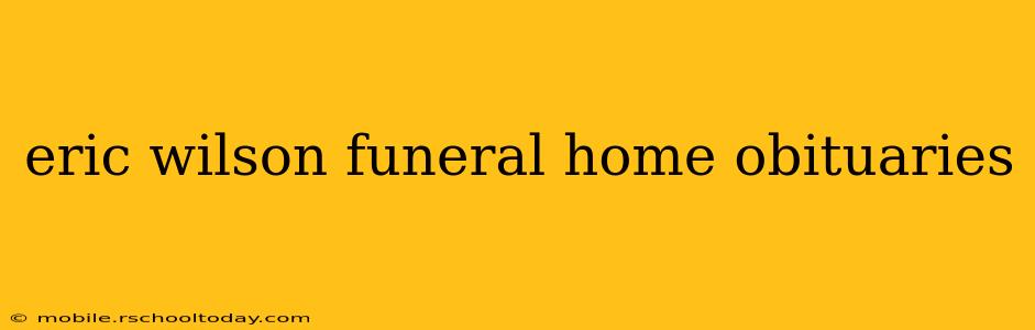eric wilson funeral home obituaries