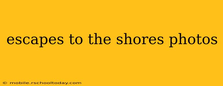 escapes to the shores photos