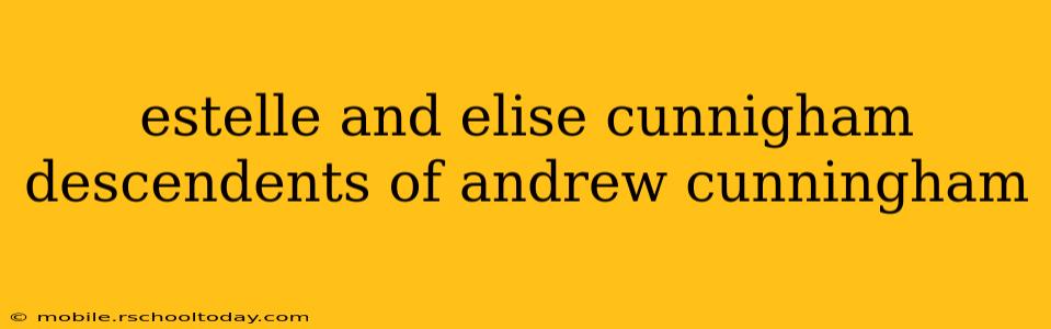 estelle and elise cunnigham descendents of andrew cunningham