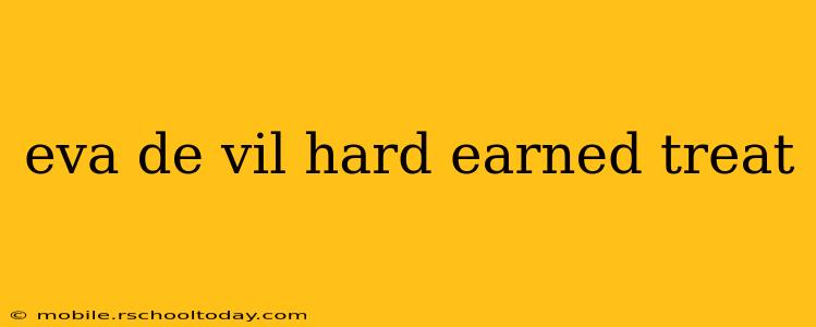 eva de vil hard earned treat