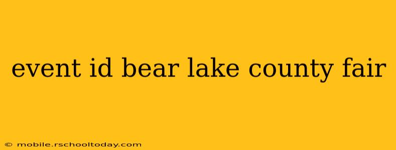 event id bear lake county fair
