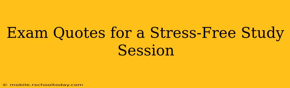 Exam Quotes for a Stress-Free Study Session