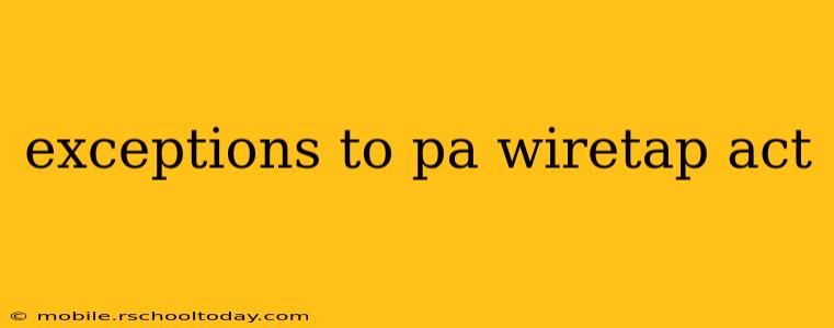 exceptions to pa wiretap act