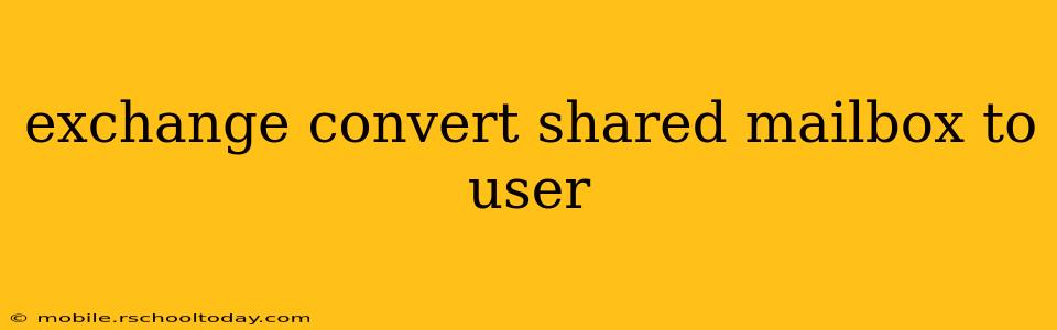 exchange convert shared mailbox to user