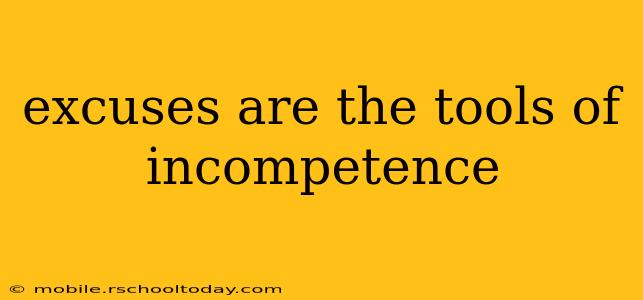 excuses are the tools of incompetence