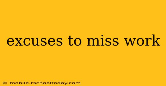 excuses to miss work