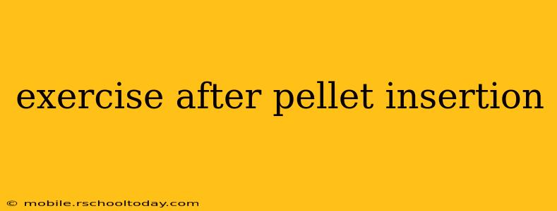 exercise after pellet insertion