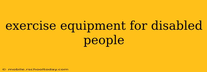 exercise equipment for disabled people