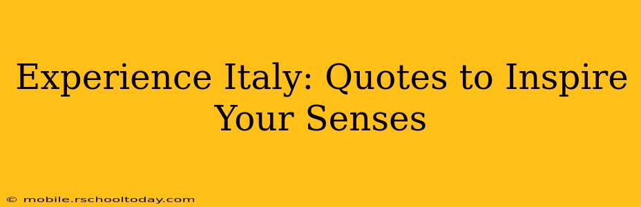 Experience Italy: Quotes to Inspire Your Senses