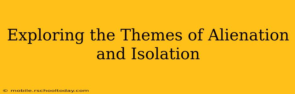 Exploring the Themes of Alienation and Isolation