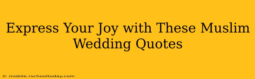 Express Your Joy with These Muslim Wedding Quotes