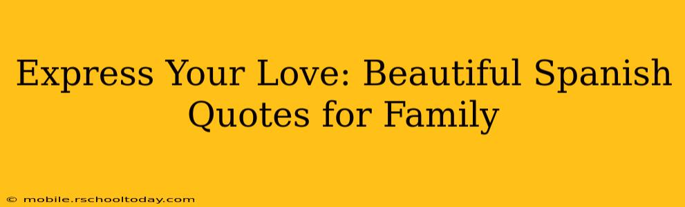 Express Your Love: Beautiful Spanish Quotes for Family