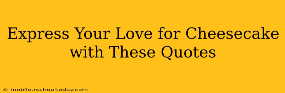 Express Your Love for Cheesecake with These Quotes