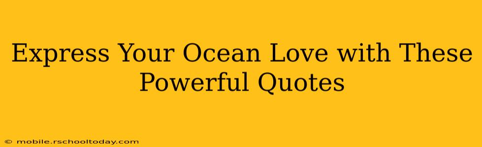 Express Your Ocean Love with These Powerful Quotes