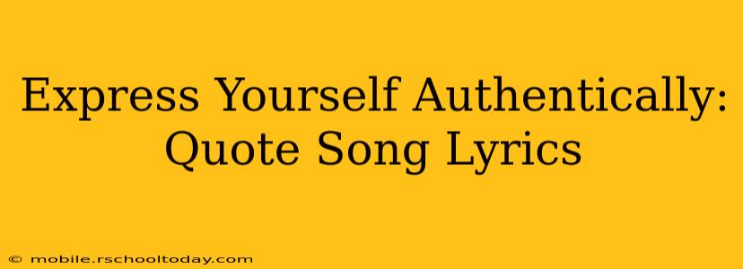 Express Yourself Authentically: Quote Song Lyrics
