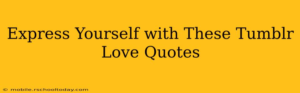 Express Yourself with These Tumblr Love Quotes
