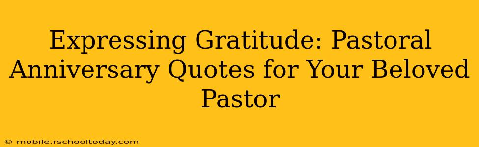Expressing Gratitude: Pastoral Anniversary Quotes for Your Beloved Pastor
