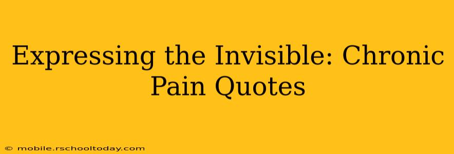 Expressing the Invisible: Chronic Pain Quotes