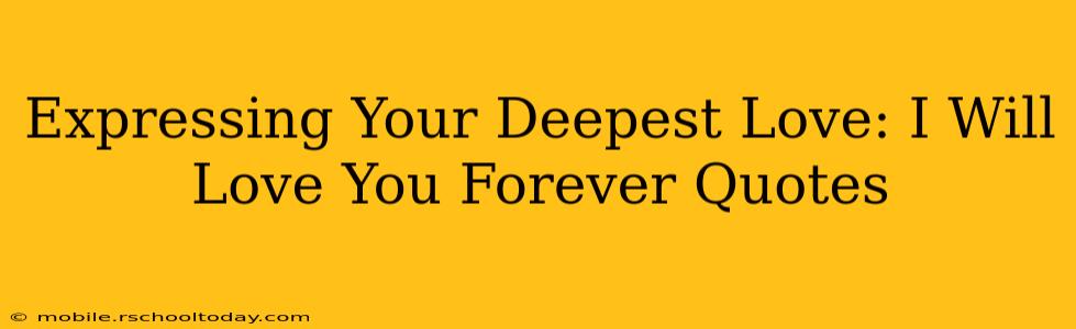 Expressing Your Deepest Love: I Will Love You Forever Quotes