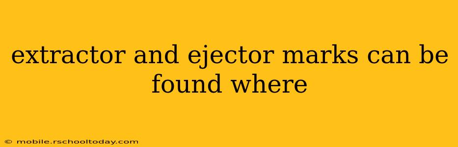 extractor and ejector marks can be found where
